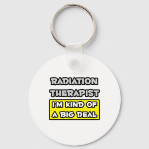 Stralingstherapie ... Ik ben een soort Big Deal Sleutelhanger