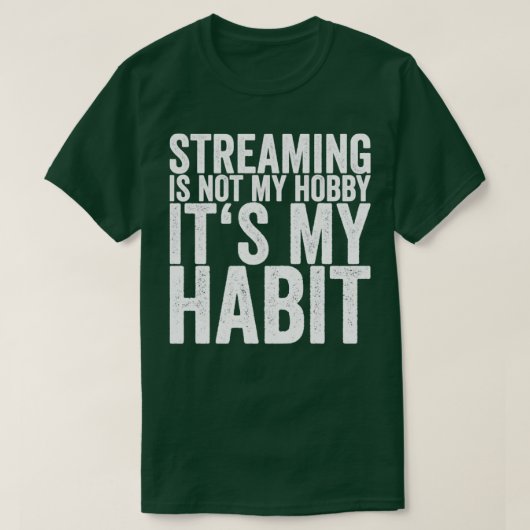 Streaming is niet mijn hobby, het is mijn gewoonte t-shirt (Design voorkant)