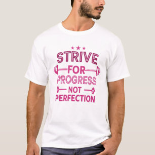 Streef vooruit, geen perfectie t-shirt