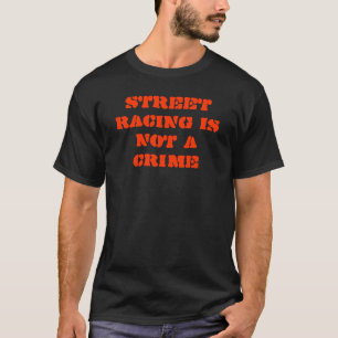 STREET RACING IS GEEN CRIMINALITEIT T-SHIRT