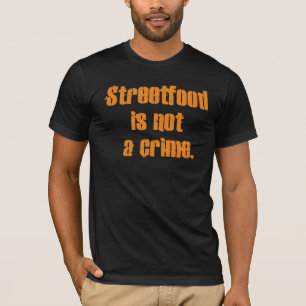Streetfood is geen misdaad. t-shirt