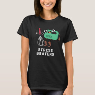 Stress Beaters Funny Baking Whisk Pun Dark BG T-shirt