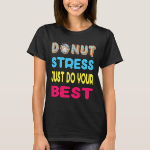 Stress Doe gewoon je beste test dag cadeau T-shirt