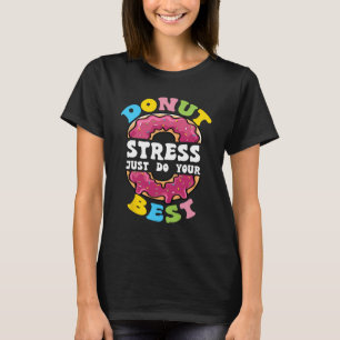 Stress Doe gewoon je beste test dag leraar 1 T-shirt