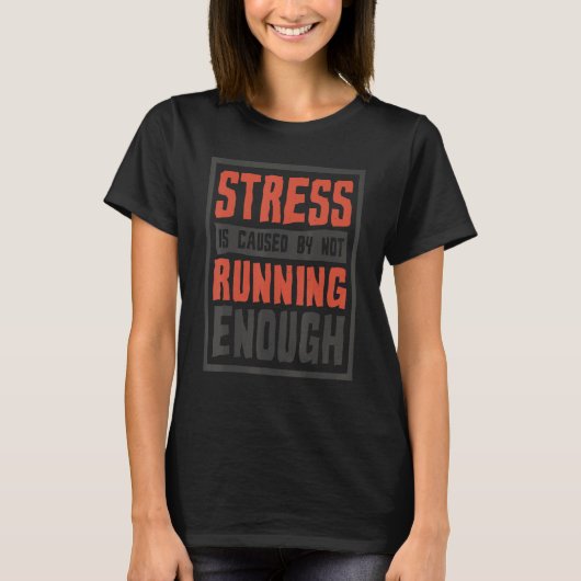 Stress Is Caused By Not Running Enough Runner And T-shirt (Voorkant)