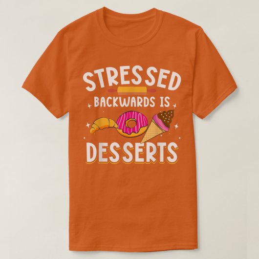 Stressed Backwards Is Desserts for Baker Baking Me T-shirt (Design voorkant)
