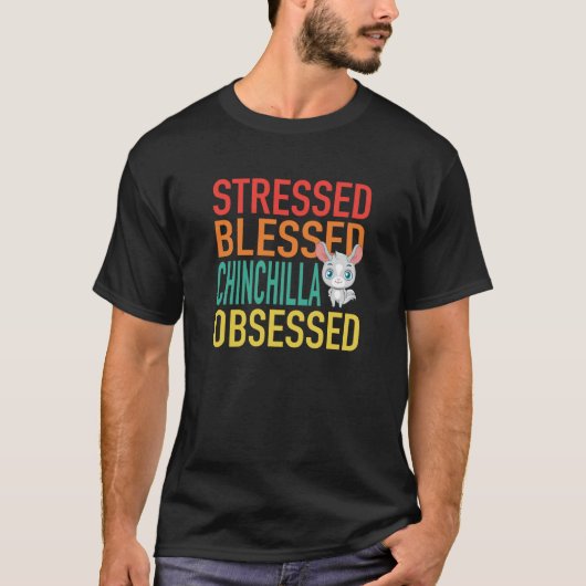 Stressed Blessed Chinchilla Obsessed T-shirt (Voorkant)