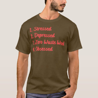 Stressed Depressed Zero Waste Week Geobsedeerd T-shirt