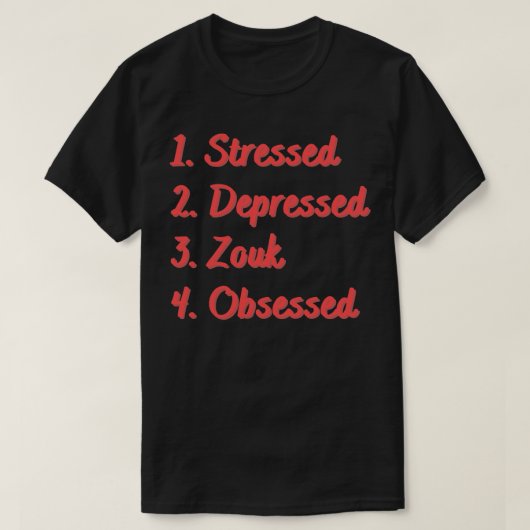 Stressed Depressed Zouk geobsedeerd T-shirt (Design voorkant)
