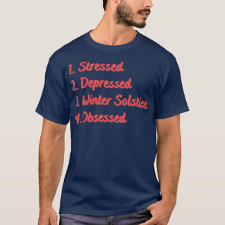 Stressed depressieve winter zonnewende geobsedeerd t-shirt
