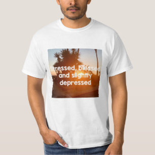 Stressed, gezegend en depressief t-shirt