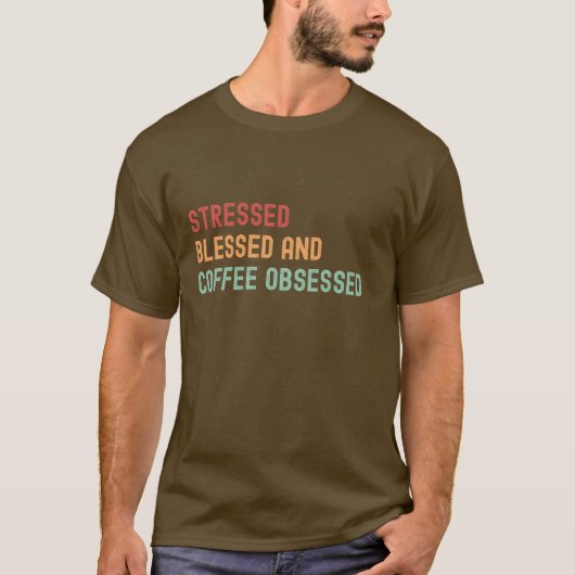 Stressed, gezegend & koffie geobsedeerd t-shirt (Voorkant)