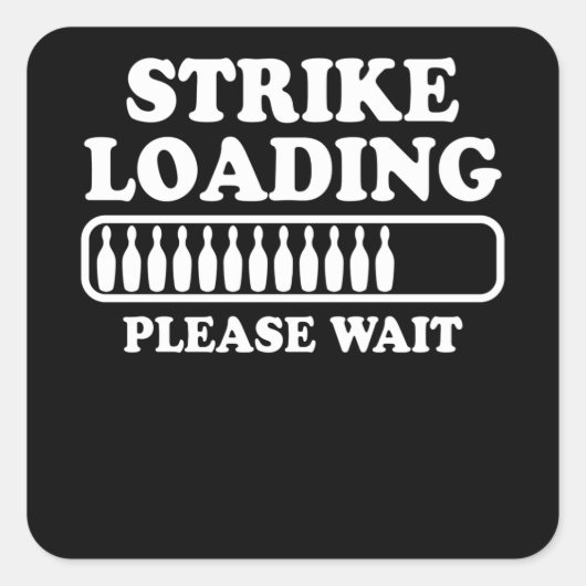 Strike Loading Bowling Player Quote Bowling Gift Vierkante Sticker (Voorkant)