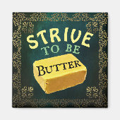 Strive to be a Butter Magnet Magneet (Voorkant)