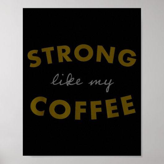 Strong Like My Coffee, Funny Coffee Saying  Poster (Voorkant)