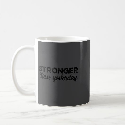 Stronger Than Yesterday Insrational Motivational S Koffiemok (Links)