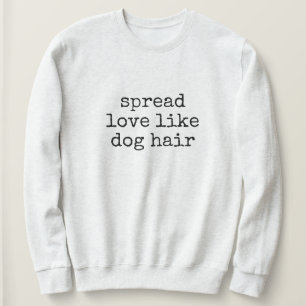 strooi liefde als hondenhaar Dames Sweatshirt