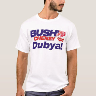 Struik/Cheney '04 Campaign Slogan: Dubya. T-shirt