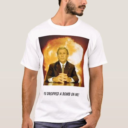 struik, je hebt een bom op me laten vallen. t-shirt (Voorkant)