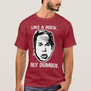 Struik: Net als een rots, alleen Dumber T-Shirt