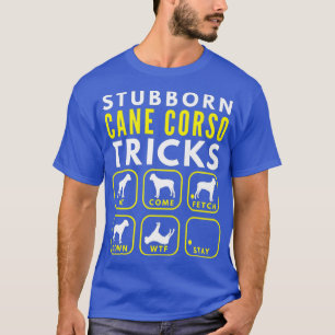 Stubborn Cane Corso Tricks - Dog Training T-shirt