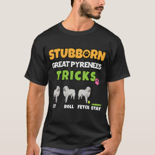 Stubborn Great Pyreneeën Tricks Dog T-shirt