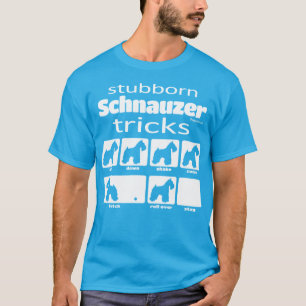 Stubborn Schnauzer Tricks T-shirt