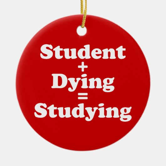 Student plus Dying staat gelijk aan studeren Keramisch Ornament (Voorkant)