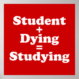 Student plus Dying staat gelijk aan studeren Poster