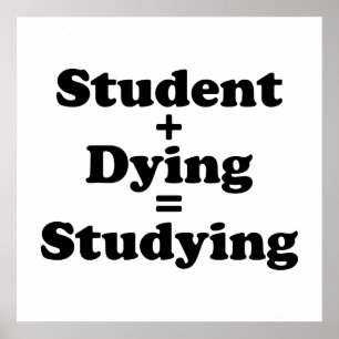 Student plus Dying staat gelijk aan studeren Poster