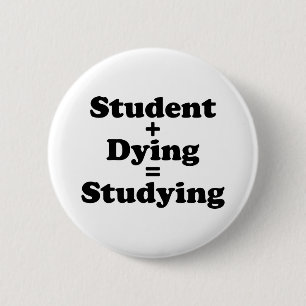 Student plus Dying staat gelijk aan studeren Ronde Button 5,7 Cm