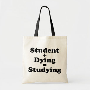 Student plus Dying staat gelijk aan studeren Tote Bag