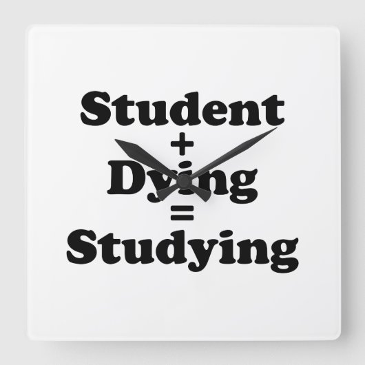 Student plus Dying staat gelijk aan studeren Vierkante Klok (Voorkant)