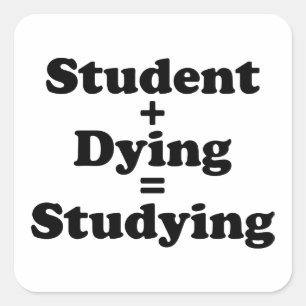 Student plus Dying staat gelijk aan studeren Vierkante Sticker