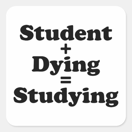 Student plus Dying staat gelijk aan studeren Vierkante Sticker (Voorkant)