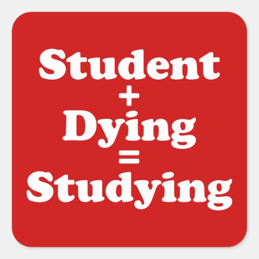 Student plus Dying staat gelijk aan studeren Vierkante Sticker (Voorkant)