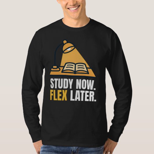 Study Now Flex Later Student Motivation Quote T-shirt (Voorkant)