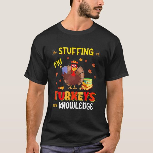 Stuffing My Turkeys With Knowledge Teacher Turkey T-shirt (Voorkant)