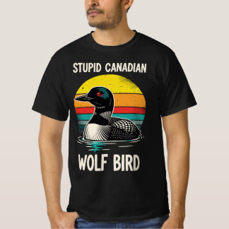 Stupid Canadian Wolf Bird | Funny Retro Loon Birdw T-shirt