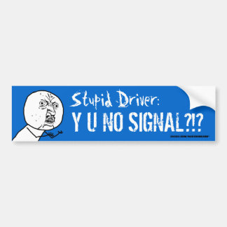 Stupid driver Y U NO SIGNAL Meme Bumper Sticke Bumpersticker