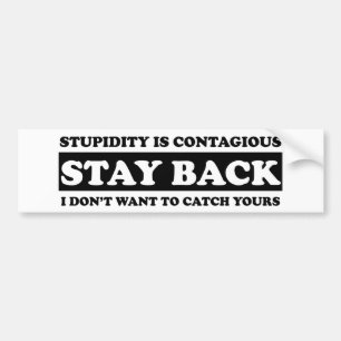 Stupidty is besmettelijk: Blijf terug! Bumpersticker