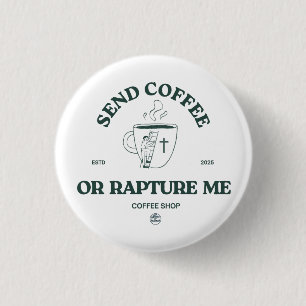 Stuur Koffie of Rapture Me – Grappige Christelijke Ronde Button 3,2 Cm