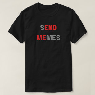 Stuur memes eindig mij, Grappige Dank Meme,stuur m T-shirt
