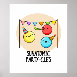 Sub Atomic Party-cles Funny Science Pun Poster