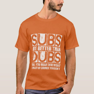 Subs Are Betterhan Dubs Yeah Readhat Right retro T-shirt