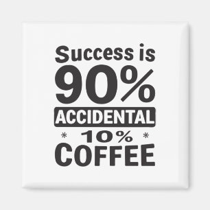 Succes is 90% toevallige 10% koffie. Aangedreven Magneet