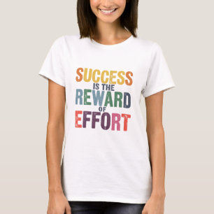 Succes is de beloning voor inspanning t-shirt