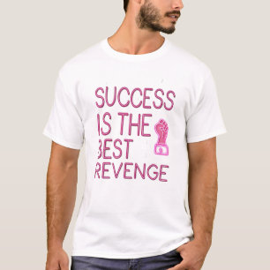 Succes is de beste wraak t-shirt