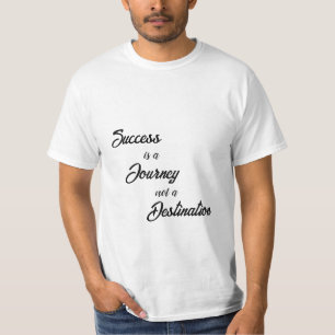 Succes is een reis, geen bestemming T-shirts