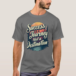 Succes is een reis niet een bestemming t-shirt